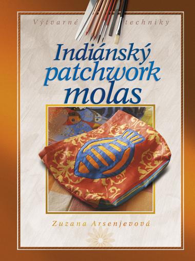 Kniha: Indiánský patchwork molas - Zuzana Arsenjevová
