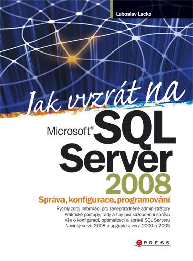 Kniha: Jak vyzrát na Microsoft SQL Server 2008 - Luboslav Lacko