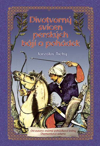 Kniha: Divotvorný svícen perských bájí a pohádek - Jaroslav Tichý