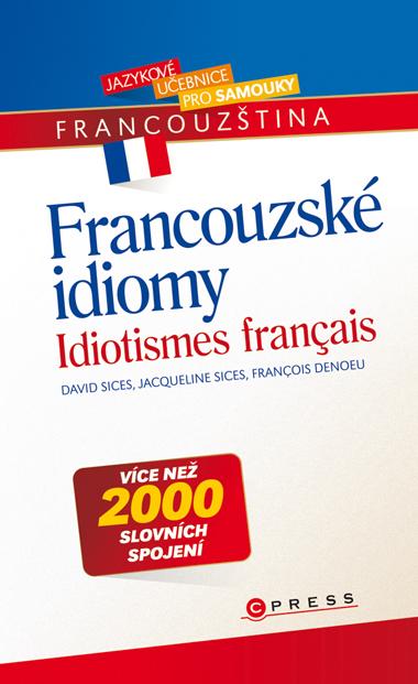 Kniha: Francouzské idiomy - Francois Denoeu, Jacqueline Sices, David Sices