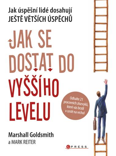 Kniha: Jak se dostat do vyššího levelu - Marshall Goldsmith, Mark Reiter