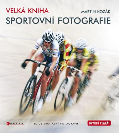 Kniha: Velká kniha sportovní fotografie - Martin Kozák