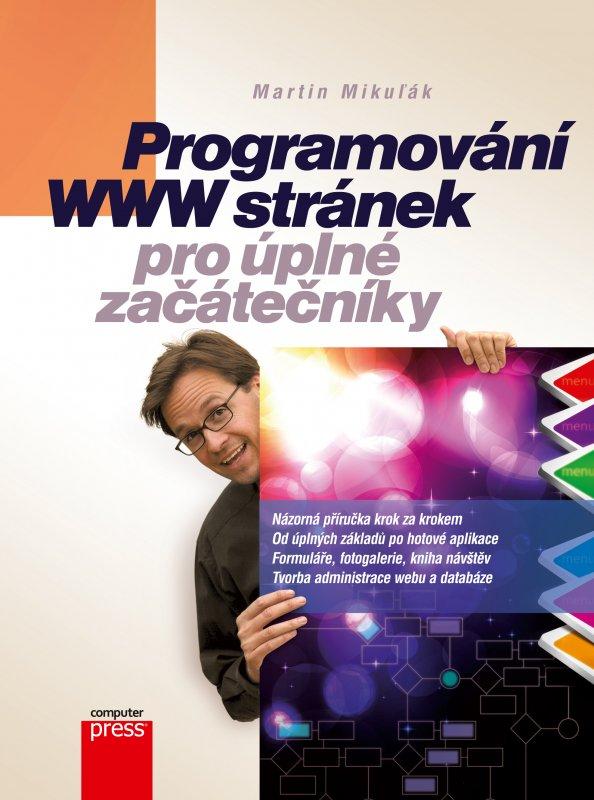 Kniha: Programování WWW stránek pro úplné začátečníky - Martin Mikuľák