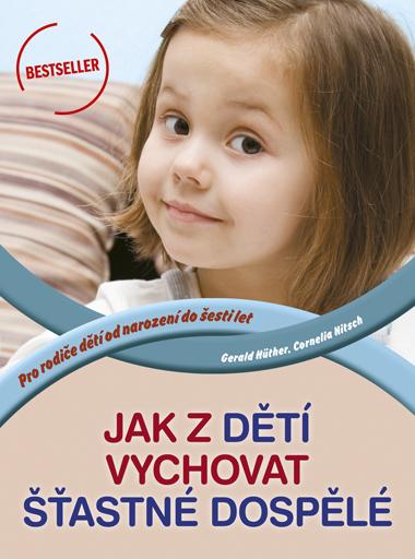 Kniha: Jak z dětí vychovat šťastné dospělé - Cornelia Nitsch, Gerald Hüther