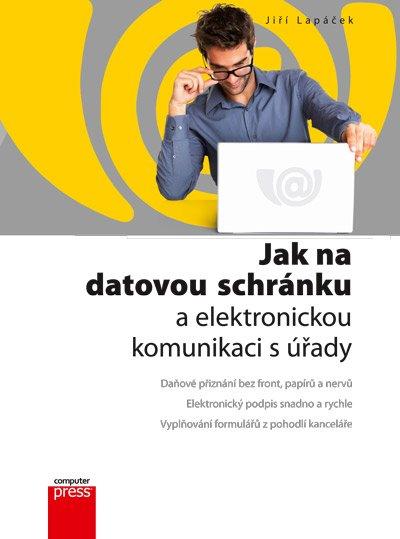 Kniha: Jak na datovou schránku a elektronickou komunikaci s úřady - Jiří Lapáček