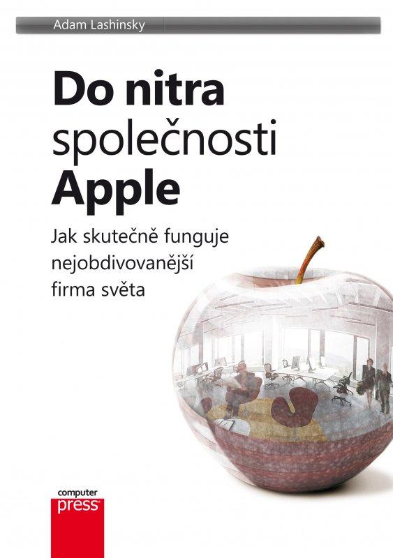 Kniha: Do nitra společnosti Apple: Jak skutečně funguje nejobdivovanější firma světa - Adam Lashinsky