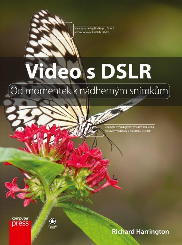 Kniha: Video s DSLR: Od momentek k nádherným snímkům - Richard Harrington