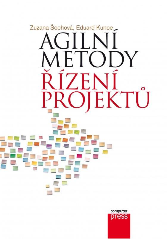 Kniha: Agilní metody řízení projektů - Zuzana Šochová, Eduard Kunce