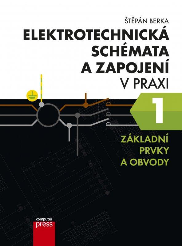 Kniha: Elektrotechnická schémata a zapojení v praxi 1 - Štěpán Berka