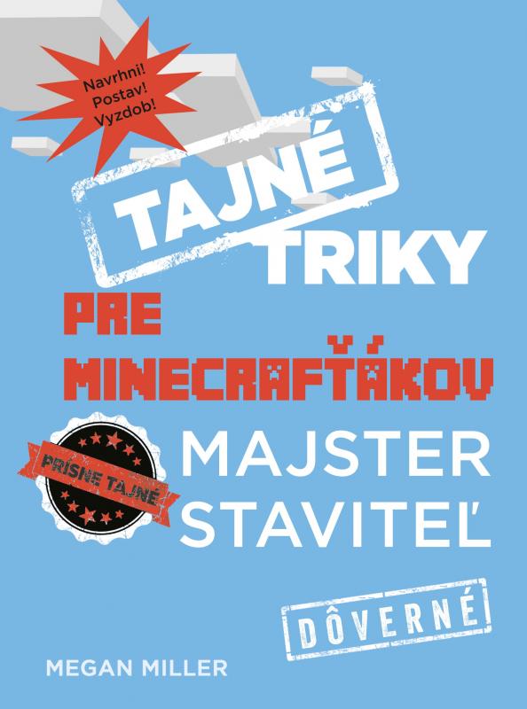 Kniha: Tajné triky pre Minecrafťákov: Majster staviteľ - Megan Miller