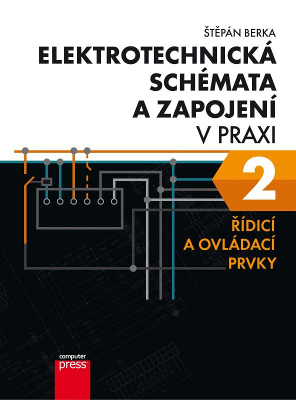 Kniha: Elektrotechnická schémata a zapojení v praxi 2 - Štěpán Berka