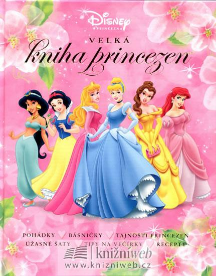 Kniha: Velká kniha princezen - pohádky, básničky, tajnosti princezen, úžasné šaty, tipy na večírky, recepty - Disney Walt