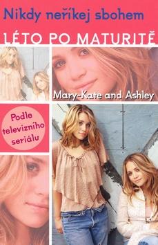 Kniha: Léto po maturitě Nikdy neříkej sbohem - Mary-Kate, Ashley Olsen