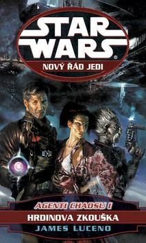 Kniha: Star Wars - Nový řád Jedi - Agenti chaosu I - Hrdinova zkouška - James Luceno