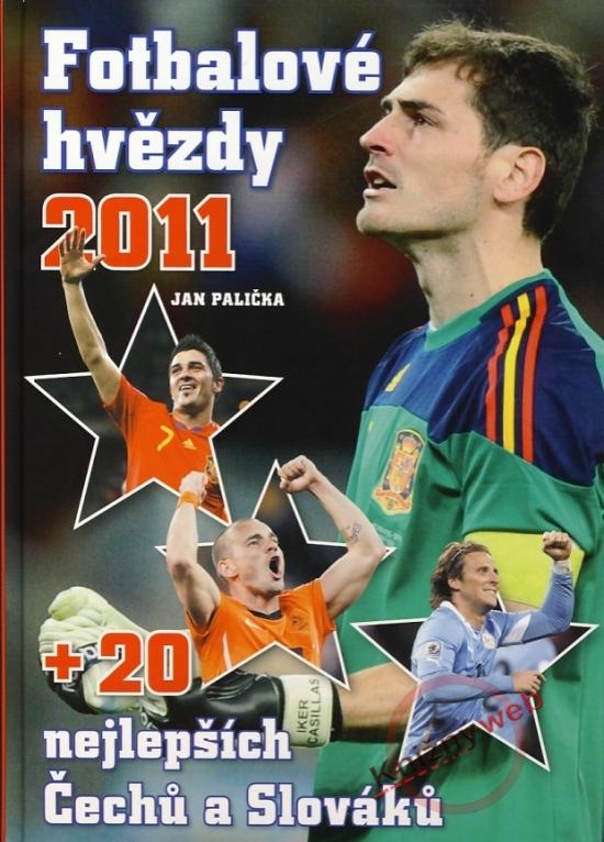 Kniha: Fotbalové hvězdy 2011 + 20 nejlepších Čechů a Slováků - Palička Jan