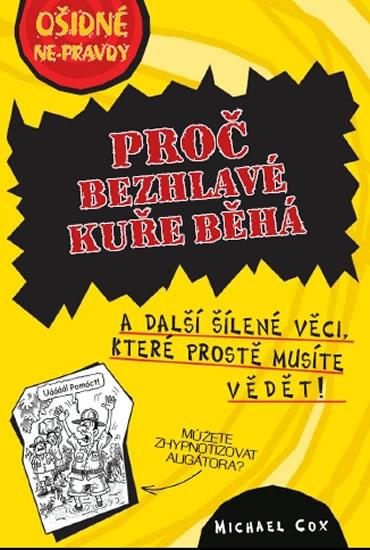 Kniha: Ošidné ne-pravdy - Proč bezhlavé kuře běhá a další šílené věci, které prostě musíte vědět - Cox Michael