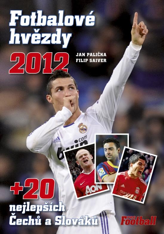 Kniha: Fotbalové hvězdy 2012 + + 20 největších Čechů a Slováků - Palička, Filip Saiver Jan