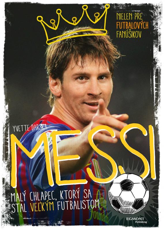 Kniha: Messi - Malý chlapec, ktorý sa stal veľkým futbalistom - Yvette Darska
