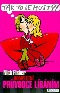 Kniha: Kompletní průvodce líbáním - Fisher Nick
