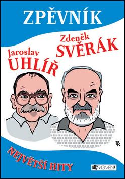 Kniha: Zpěvník - Zdeněk Svěrák a Jaroslav Uhlíř - Největší hity - Svěrák Zdeněk, Uhlíř Jaroslav