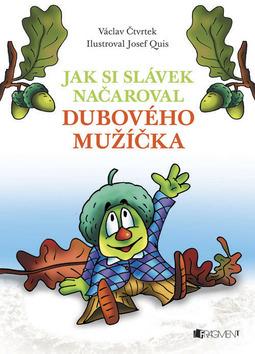 Kniha: Jak si Slávek načaroval dubového mužíčka - Václav Čtvrtek