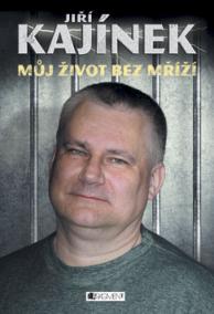 Jiří Kajínek – Můj život bez mříží