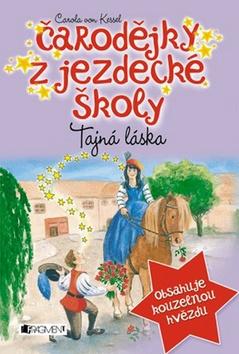Kniha: Čarodějky z jezdecké školy Tajná láska - Carola von Kesselová