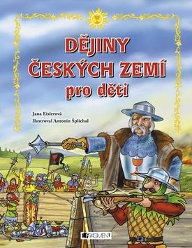 Kniha: Dějiny českých zemí pro děti - Jana Eislerová