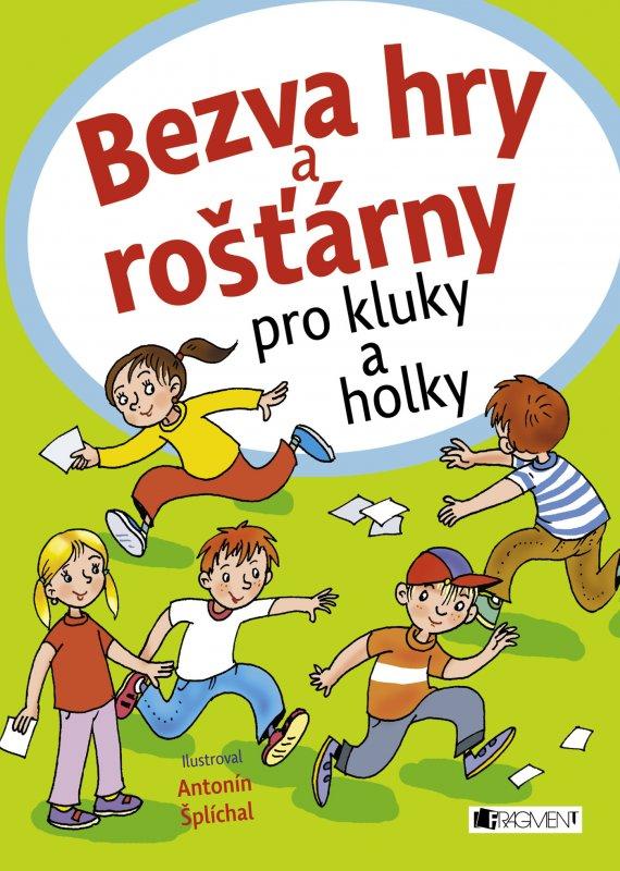 Kniha: Bezva hry a rošťárny pro kluky a holky - Antonín Šplíchal