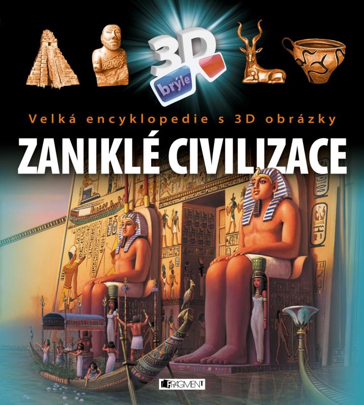 Kniha: Velká encyklopedie s 3D obrázky - Zaniklé civilizace - ŽKV