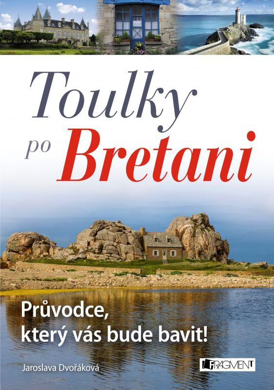 Kniha: Toulky po Bretani – Průvodce, který vás bude bavit! - Jaroslava Dvořáková