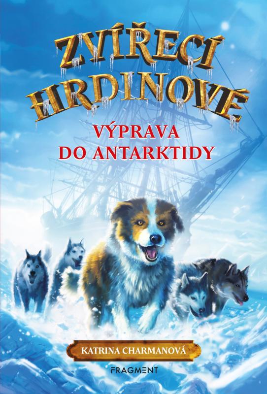 Kniha: Zvířecí hrdinové – Výprava do Antarktidy - Katrina Charmanová