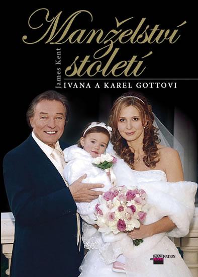 Kniha: Manželství století - Ivana a Karel Gottovi - Kent James