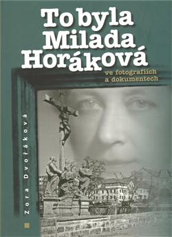 Kniha: To byla Milada Horáková ve fotografiích a dokumentech - Zora Dvořáková