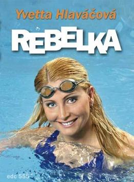 Kniha: Rebelka - Yvetta Hlaváčová