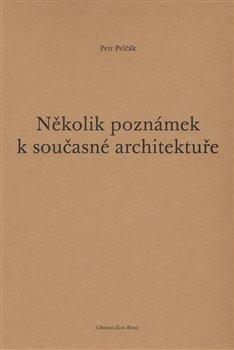 Kniha: Několik poznámek k současné architektuře - Pelčák, Petr