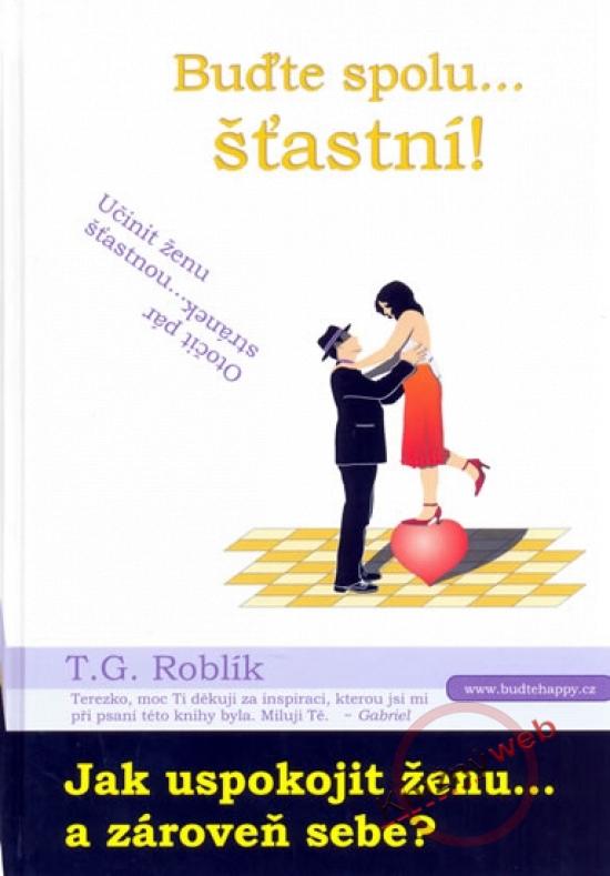 Kniha: Buďte spolu šťastní! - Roblík T. G.