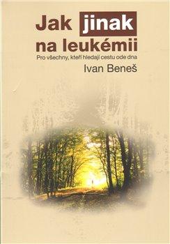 Kniha: Jak jinak na leukémii - Beneš, Ivan