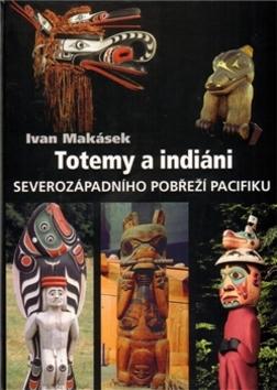 Kniha: Totemy a indiáni - Ivan Makásek