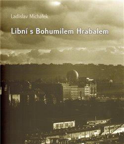 Kniha: Libní s Bohumilem Hrabalem - Michálek, Ladislav
