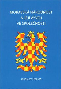 Kniha: Moravská národnost a její vývoj ve společnosti - Šebesta, Jaroslav