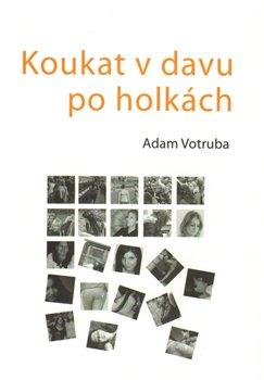 Kniha: Koukat v davu po holkách - Votruba, Adam