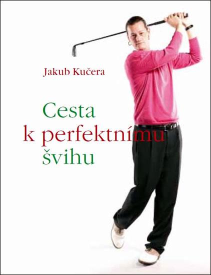 Kniha: Cesta k perfektnímu švihu - Kučera Jakub