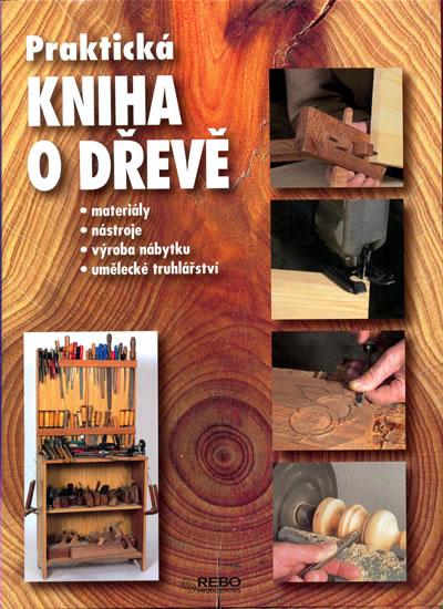 Kniha: Praktická kniha o dřevěautor neuvedený