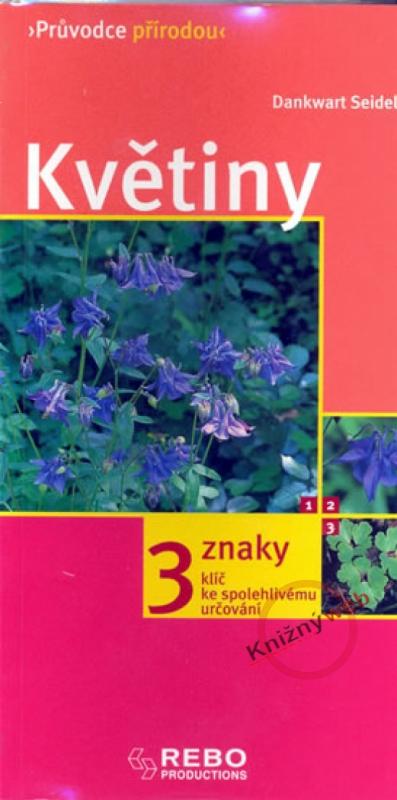 Kniha: Květiny - Průvodce přírodou - 3 znaky - Klíč ka spolehlivému určování - 4. vydání - Seidel Dankwart