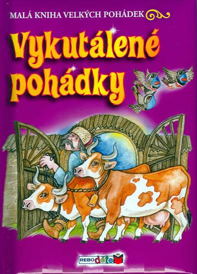 Kniha: Vykutálené pohádky - Malá kniha velkých pohádekautor neuvedený