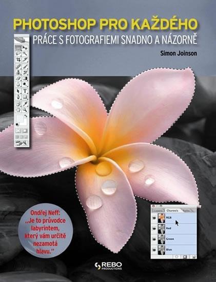 Kniha: Photoshop pro každého - Práce s fotografiemi snadno a názorně - Joinson Simon