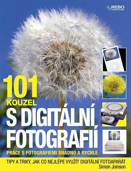 Kniha: 101 kouzel s digitální fotografií - Práce s fotografiemi snadno a rychle - Joinson Simon