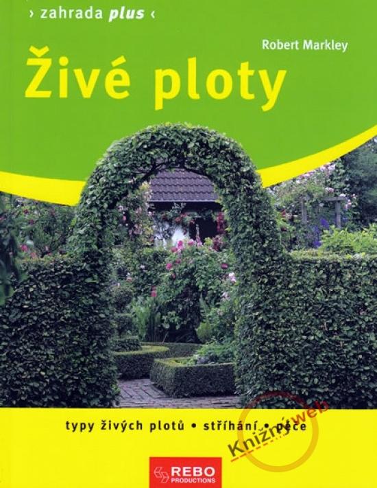 Kniha: Živé ploty - Zahrada plus - 2. vydání - Markley Robert