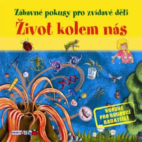 Život kolem nás - Zábavné pokusy pro zvídavé děti